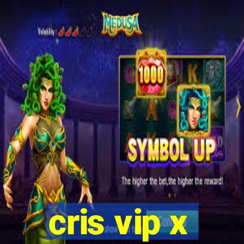 cris vip x